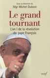 Michel Dubost - Le grand tournant - L'an I de la révolution du pape François.
