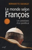 Bernadette Sauvaget - Le monde selon François - Les paradoxes du nouveau pontificat.