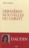 Claire Daudin - Dernières nouvelles du Christ.