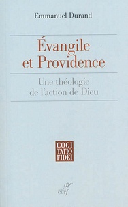 Emmanuel Durand - Evangile et providence, une théologie de l'action de Dieu.