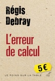 Régis Debray - L'erreur de calcul.