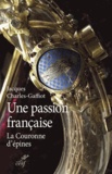 Jacques Charles-Gaffiot - Une passion française - La Couronne d'épines.