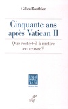 Gilles Routhier - Cinquante ans après Vatican II - Que reste-t-il à mettre en oeuvre ?.