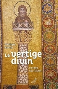 Philippe Henne - Le vertige divin - La saga des stylites.