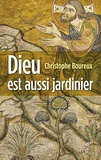 Christophe Boureux - Dieu est aussi jardinier - La Création, une écologie accomplie.