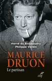 Hervé Du Boisbaudry et Philippe Verdin - Maurice Druon - Le partisan.