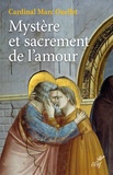 Marc Ouellet - Mystère et sacrement de l'amour - Théologie du mariage et de la famille en vue de la nouvelle évangélisation.