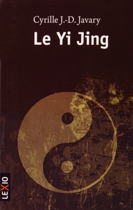 Cyrille J.-D. Javary - Le Yi Jing - Le grand livre du yin et du yang.