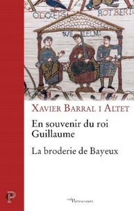 Xavier Barral i Altet - En souvenir du roi Guillaume - La broderie de Bayeux.
