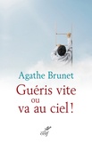 Agathe Brunet - Guéris vite ou va au ciel !.