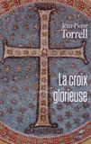 Jean-Pierre Torrell - La croix glorieuse - Libres méditations pour le temps de Pâques.