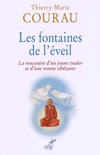 Thierry-Marie Courau - Les fontaines de l'éveil - La rencontre d'un jeune trader et d'une nonne tibétaine.