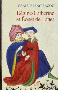 Danièle Iancu-Agou - Régine-Catherine et Bonet de Lattes - Biographie croisée 1460-1530.