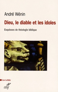 André Wénin - Dieu, le diable et les idoles - Esquisses de théologie biblique.