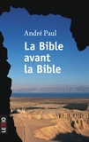 André Paul - La bible avant la bible.
