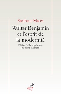 Stéphane Mosès - Walter Benjamin et l'esprit de la modernité.