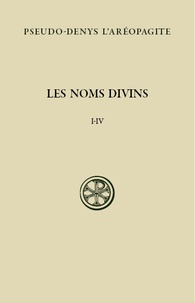  Pseudo-Denys l'Aréopagite - Les noms divins (chapitres I-IV) - Edition bilingue français-grec ancien.