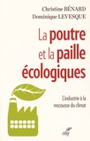 Christine Benard et Dominique Levesque - La poutre et la paille écologiques - L'industrie à la rescousse du climat.