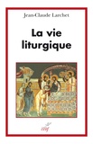 Jean-Claude Larchet - La vie liturgique.