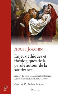 Aduel Joachin - Enjeux éthiques et théologiques de la parole autour de la souffrance - Apports du théologien moraliste français Xavier Thévenot (1938-2004).