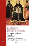 Massimiliano Traversino Di Cristo - "Sit pro ratione voluntas" - L'âge moderne de la norme et la métaphysique de la volonté.