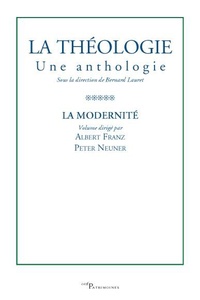 Albert Franz et Peter Neuner - La théologie, une anthologie - Tome 5, La Modernité.