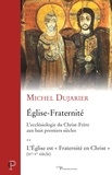 Michel Dujarier - Eglise-Fraternité - L'ecclésiologie du Christ-Frère aux huit premiers siècles Tome 2, L'Eglise est "Fraternité en Christ".