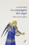 Laurent Dandrieu et  DANDRIEU LAURENT - La compagnie des anges - Petite vie de Fra Angelico.