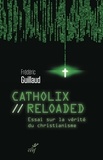 Frédéric Guillaud et  GUILLAUD FREDERIC - Catholix reloaded - Essai sur la vérité du christianisme.