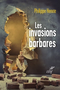 Philippe Henne - Les invasions barbares - L'Evangile et les Pères face aux migrations.