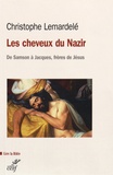 Christophe Lemardelé - Les cheveux du Nazir - De Samson à Jacques, frères de Jésus.