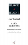 Jean Trouillard - Raison & mystique - Etudes néoplatoniciennes.