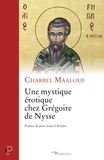 Charbel Maalouf - Une mystique érotique chez Grégoire de Nysse.