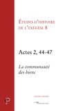 Gilbert Dahan et Jean-Robert Armogathe - Etudes d'histoire de l'exégèse 8 - Actes 2, 44-47, la communauté des biens.