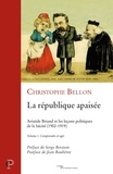 Christophe Bellon - La république apaisée : Aristide Briand et les leçons politiques de la laïcité (1902-1919) - Volume 1, Comprendre et agir.