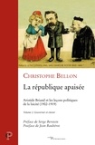 Christophe Bellon - La république apaisée : Aristide Briand et les leçons politiques de la laïcité (1902-1919) - Volume 2, Gouverner et choisir.