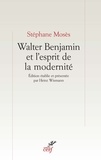 Stéphane Mosès et Stéphane Mosès - Walter Benjamin et l'esprit de la modernité.