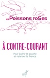  Les Poissons Roses et Philippe de Roux - A contre-courant - Pour guérir la gauche et relancer la France.