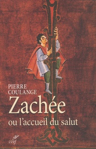 Pierre Coulange - Zachée ou l'accueil du salut - Une réflexion biblique sur l'extrême de la miséricorde.