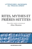 Alice Mouton - Rituels, mythes et prières hittites.