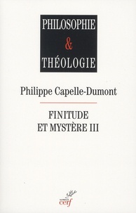Philippe Capelle-Dumont - Finitude et mystère - Tome 3.