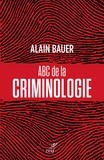 Alain Bauer et  BAUER ALAIN - ABC de la criminologie.