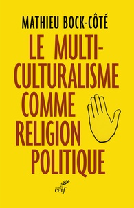Mathieu Bock-Côté - Le multiculturalisme comme religion politique.
