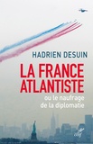 Hadrien Desuin - La France atlantiste ou le naufrage de la diplomatie.