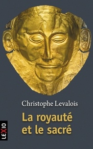 Christophe Levalois et  LEVALOIS CHRISTOPHE - La royauté et le sacré.