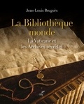 Jean-Louis Bruguès - La bibliothèque monde - La Vaticane et les Archives secrètes.