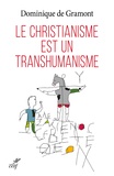 Dominique de Gramont - Le christianisme est un transhumanisme.
