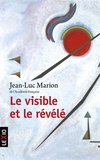 Jean-Luc Marion - Le visible et le révélé.