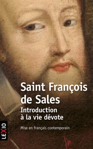  Saint François de Sales - Introduction à la vie dévote - Une initiation pratique à la vie spirituelle.