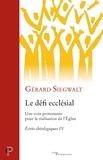 Gérard Siegwalt - Le défi ecclésial - Une voix protestante pour la réalisation de l'Eglise.
